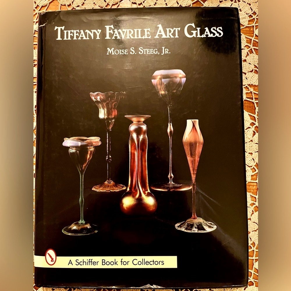 Tiffany Favrile Art Glass by Moise S. Steeg, Jr. a Schiffer Book for Collectors